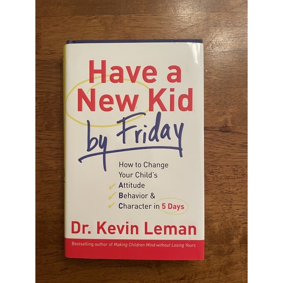 Other - Have a New Kid by Friday : How to Change Your‎ Child's Attitude, Behavior and...